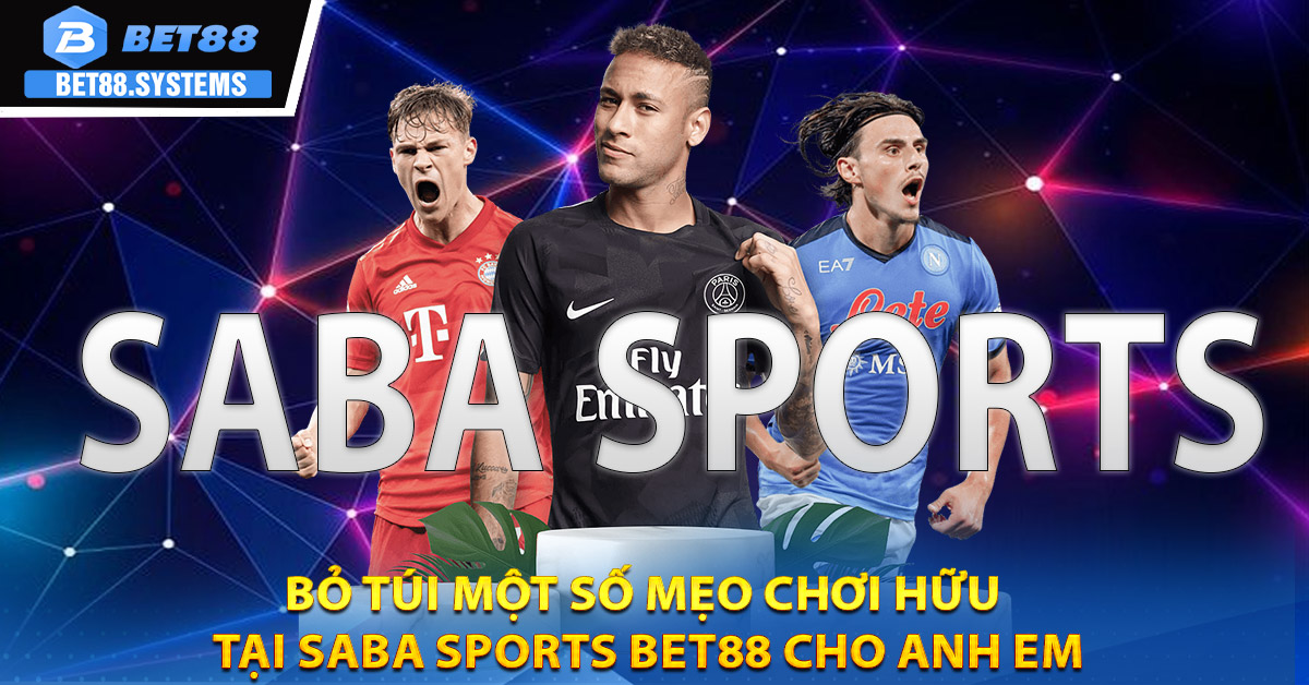 Bỏ túi một số mẹo chơi hữu tại Saba Sports BET88 cho anh em