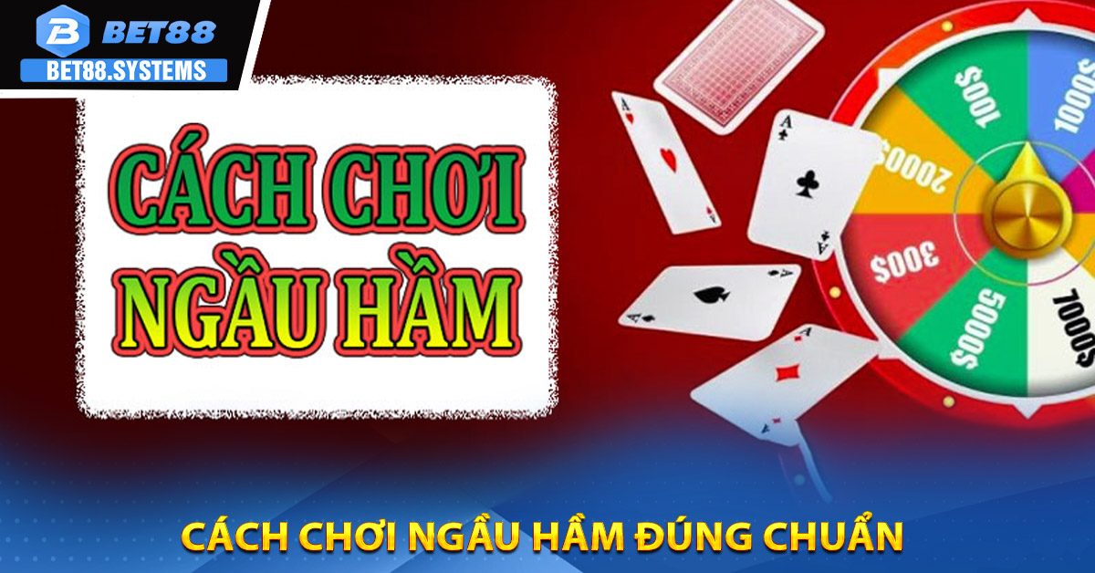 Cách chơi ngầu hầm đúng chuẩn
