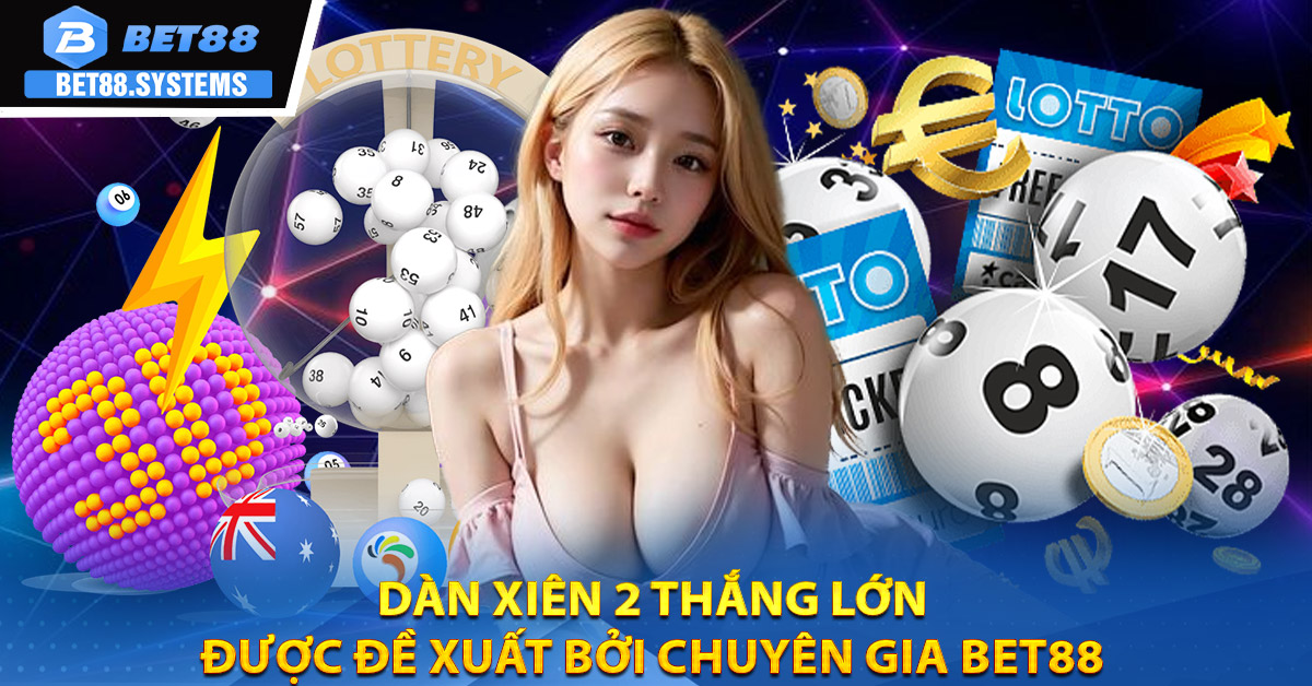 Dàn Xiên 2 thắng lớn được đề xuất bởi chuyên gia BET88