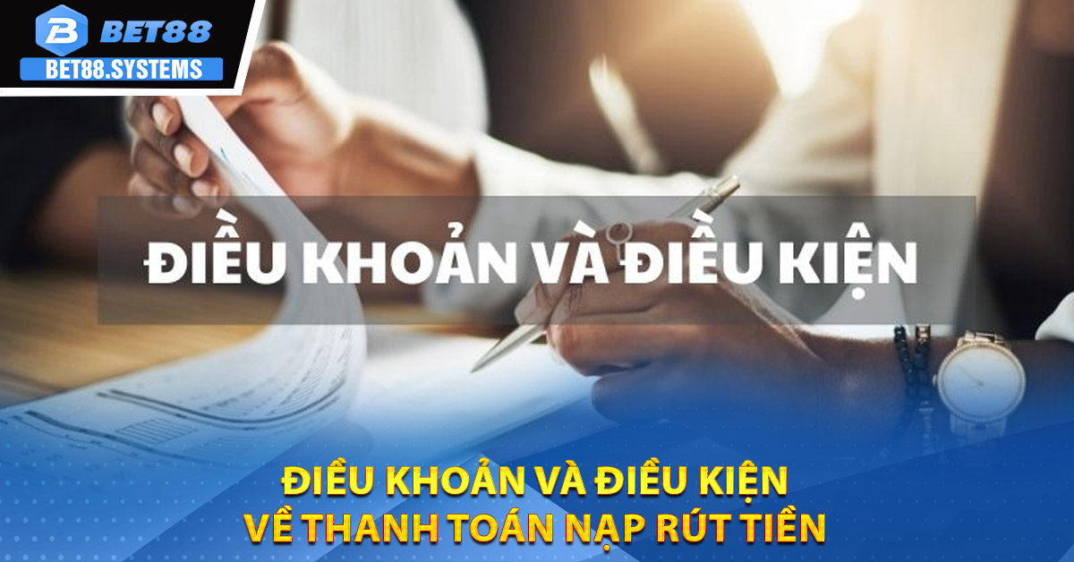 Điều khoản và điều kiện về thanh toán nạp rút tiền