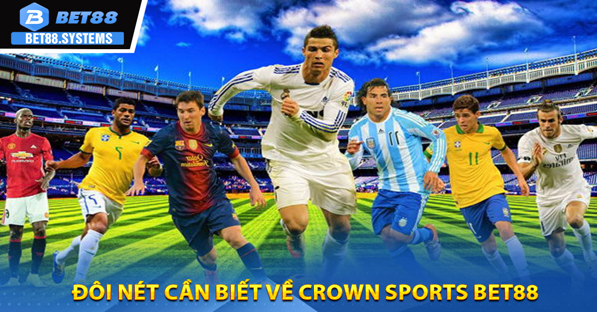 Đôi nét cần biết về Crown Sports BET88
