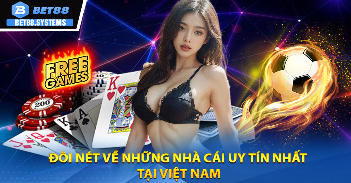 Đôi nét về những nhà cái uy tín nhất tại Việt Nam