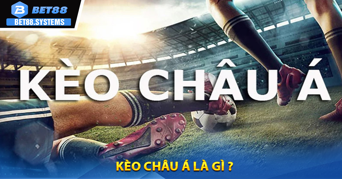 Kèo Châu Á là gì ?
