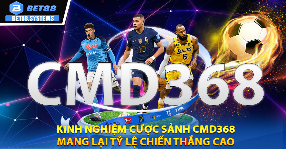 Kinh nghiệm cược sảnh CMD368 mang lại tỷ lệ chiến thắng cao