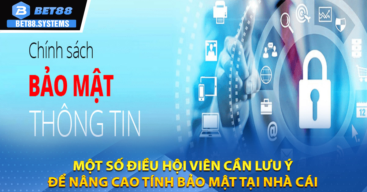 Một số điều hội viên cần lưu ý để nâng cao tính bảo mật tại nhà cái
