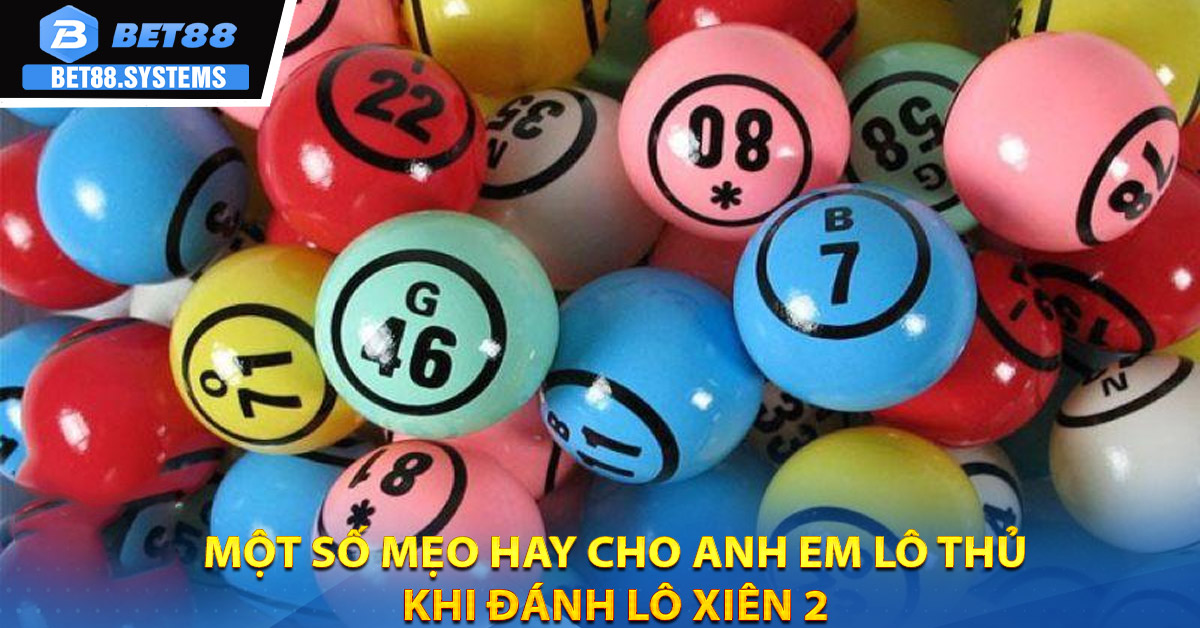 Một số mẹo hay cho anh em lô thủ khi đánh lô xiên 2