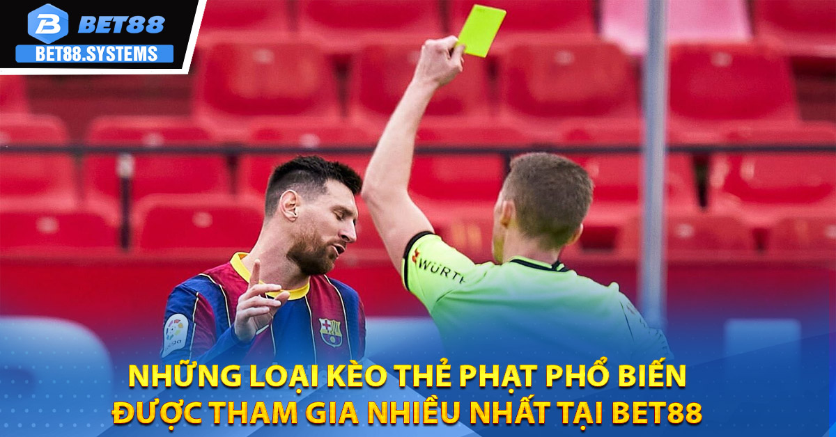 Những loại kèo thẻ phạt phổ biến được tham gia nhiều nhất tại BET88