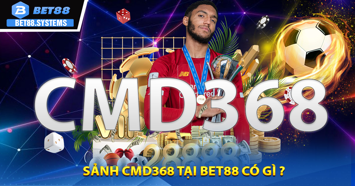Sảnh CMD368 tại BET88 có gì ?