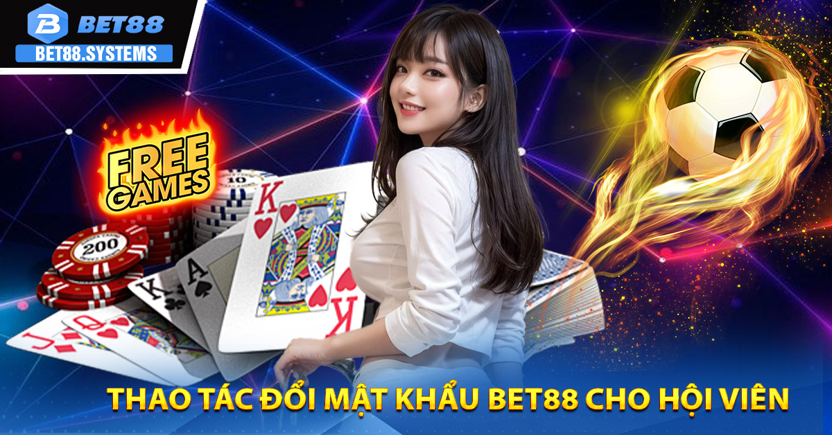 Thao tác Đổi mật khẩu BET88 cho hội viên