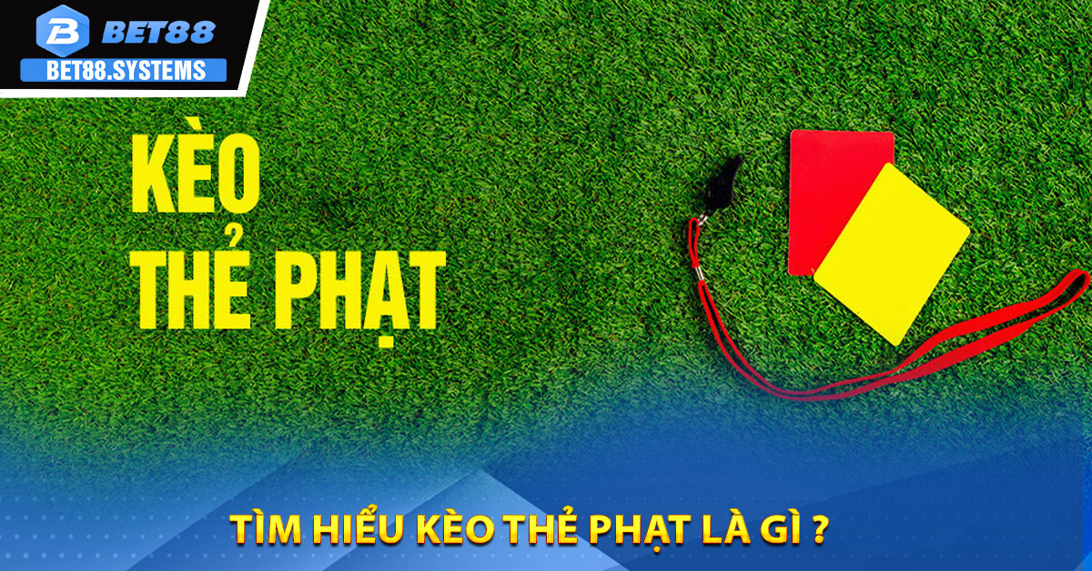 Tìm hiểu kèo thẻ phạt là gì ?