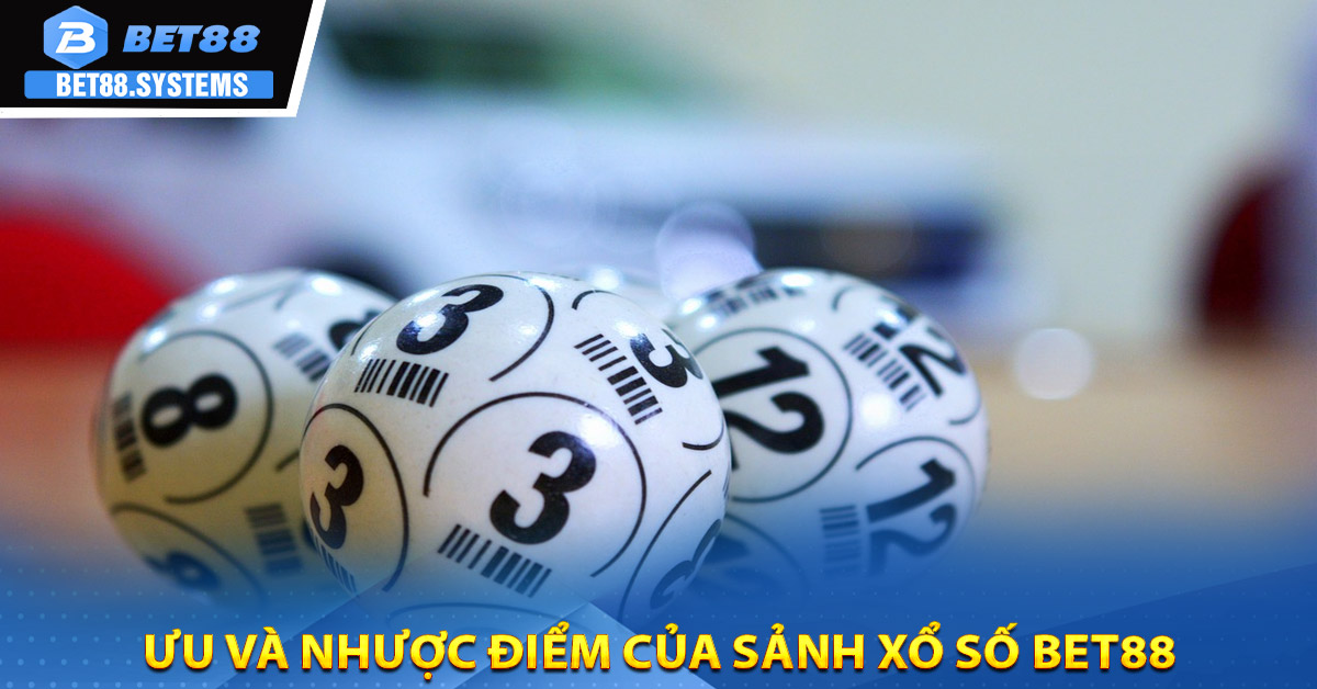 Ưu và nhược điểm của sảnh xổ số BET88