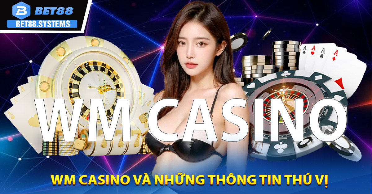 WM Casino và những thông tin thú vị
