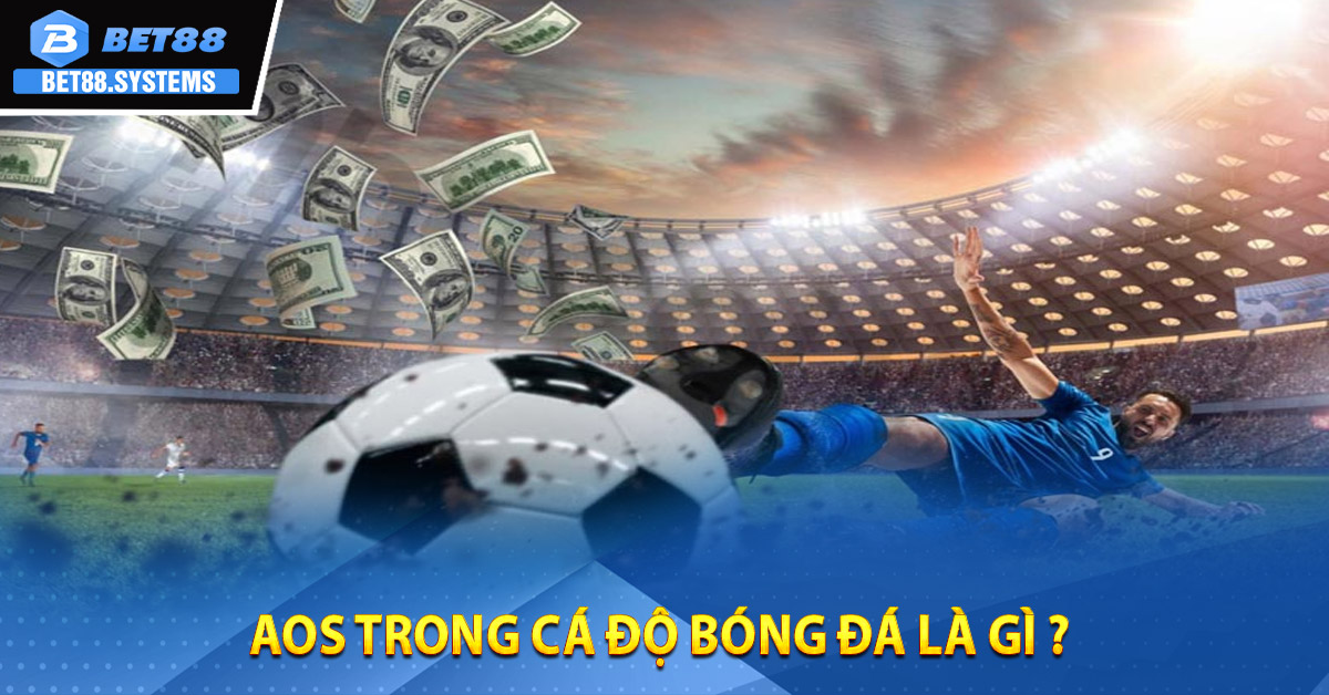AOS trong cá độ bóng đá là gì ?