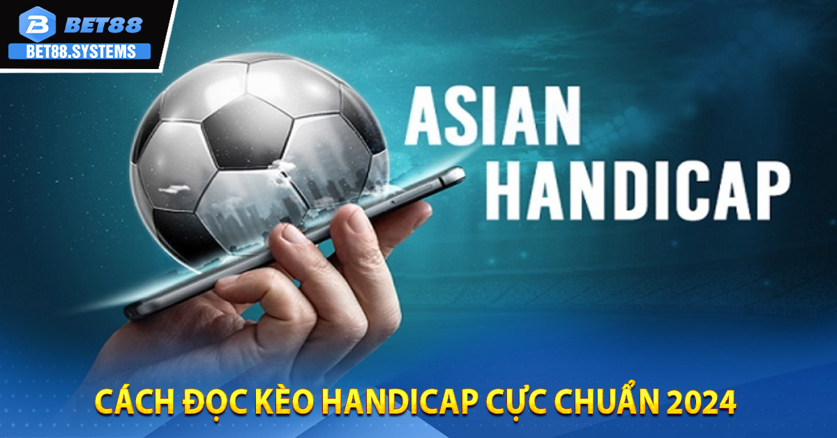 Cách đọc Kèo Handicap cực chuẩn 2024