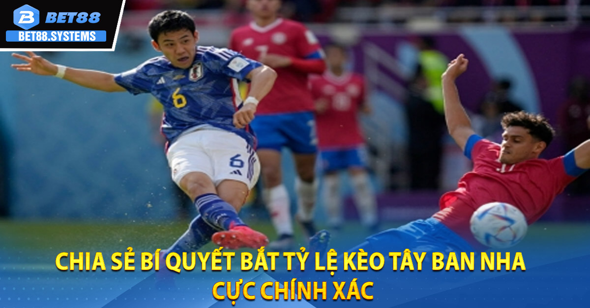 Chia sẻ bí quyết bắt Tỷ Lệ Kèo Tây Ban Nha cực chính xác