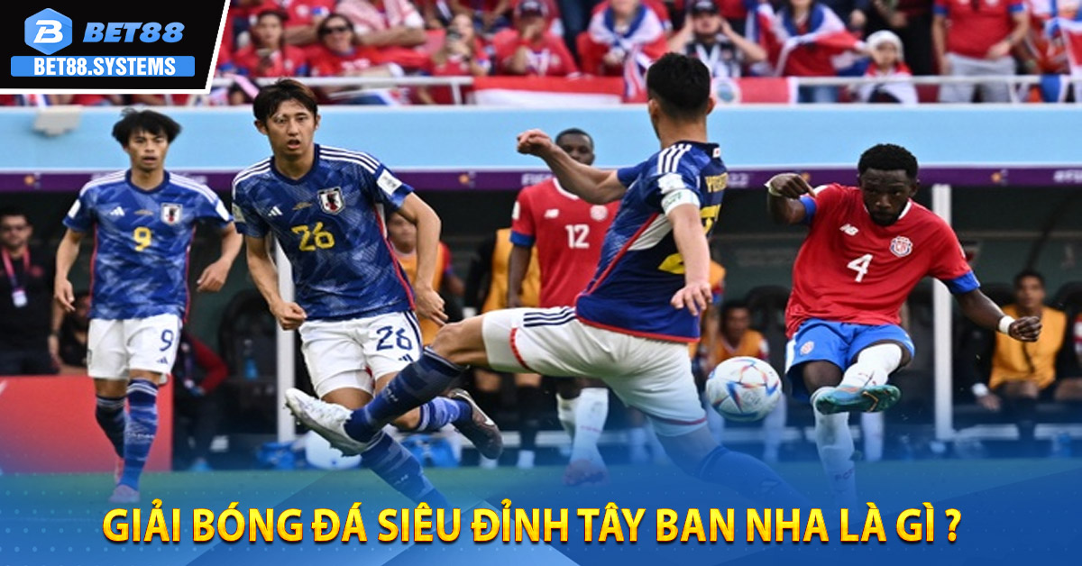 Giải bóng đá siêu đỉnh Tây Ban Nha là gì ?