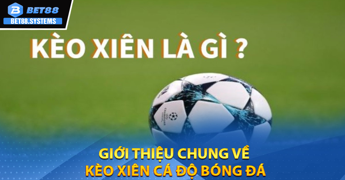 Giới thiệu chung về kèo xiên cá độ bóng đá