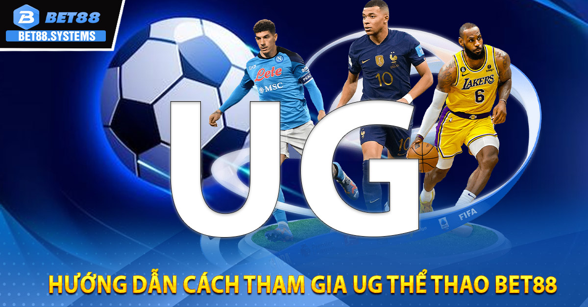 Hướng dẫn cách tham gia UG thể thao BET88