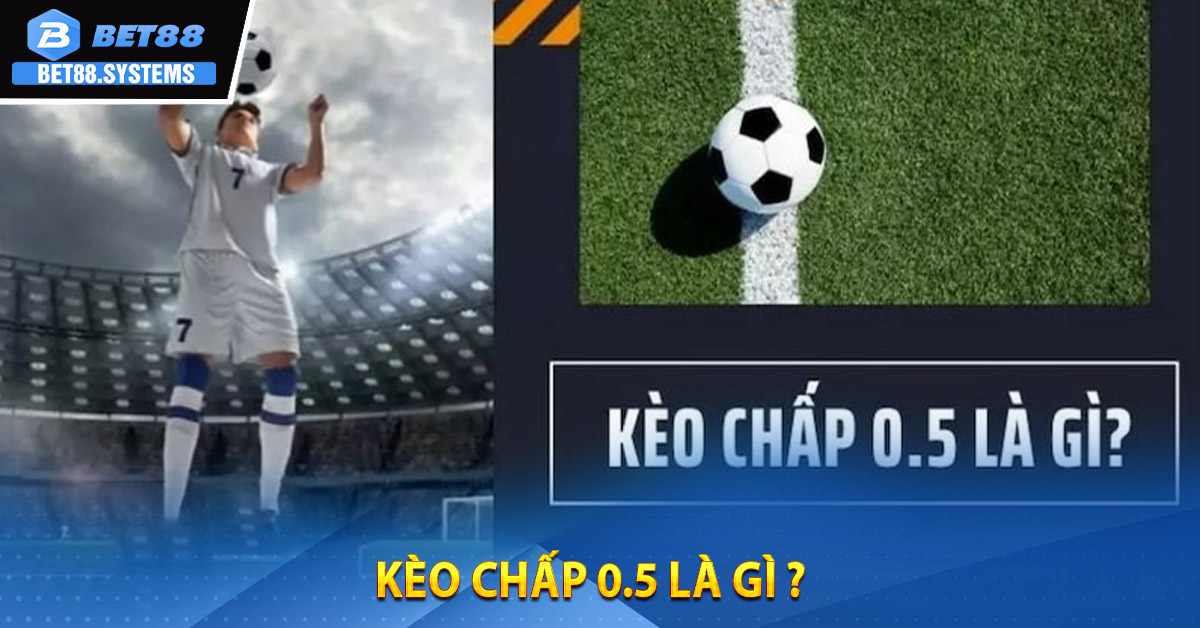 Kèo Chấp 0.5 là gì ?