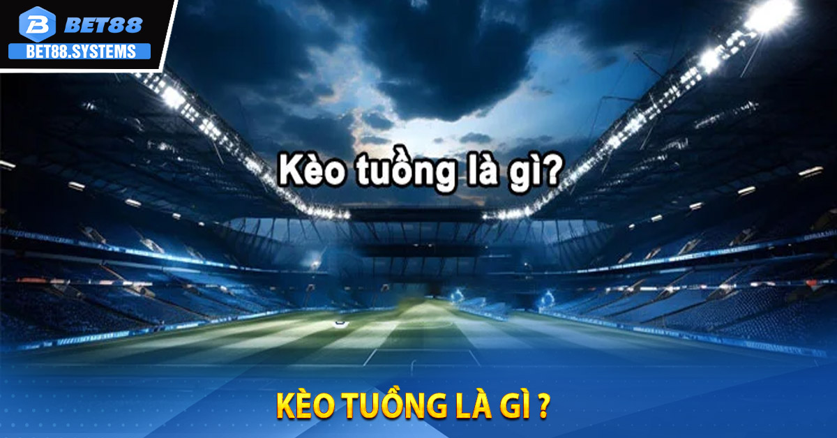 Kèo tuồng là gì ?