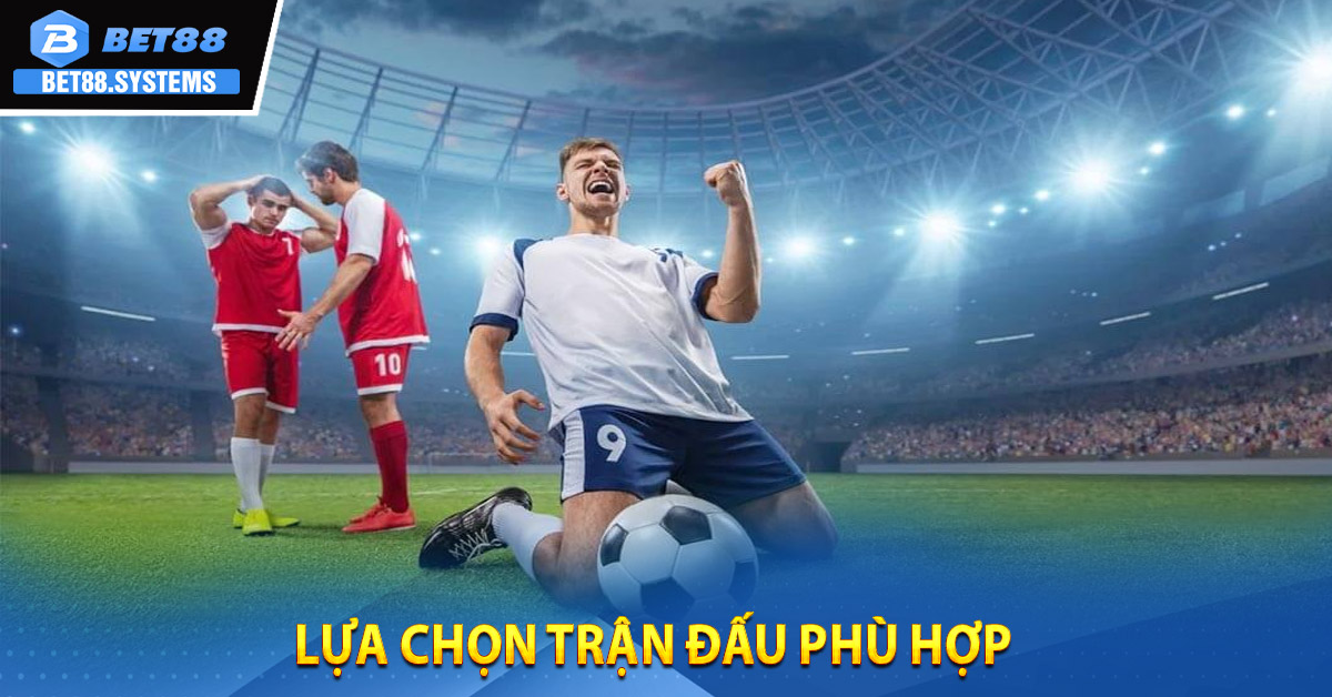 Lựa chọn trận đấu phù hợp