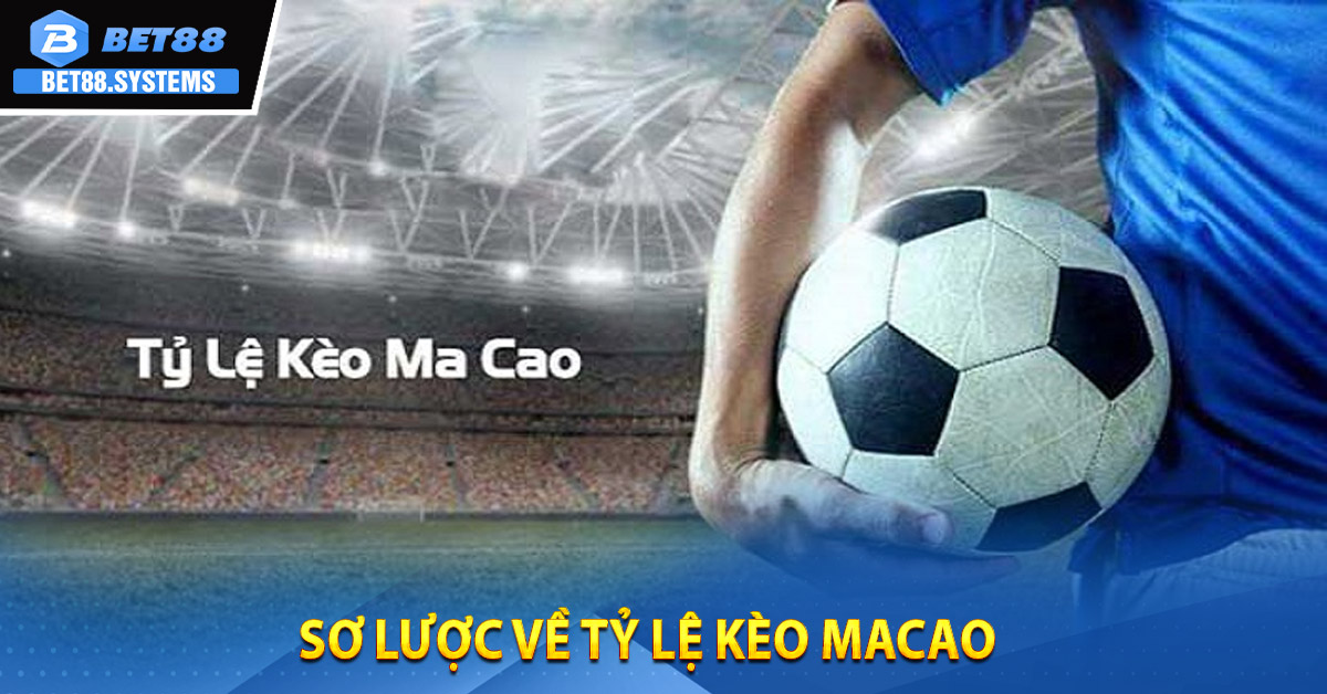 Sơ lược về Tỷ Lệ Kèo Macao