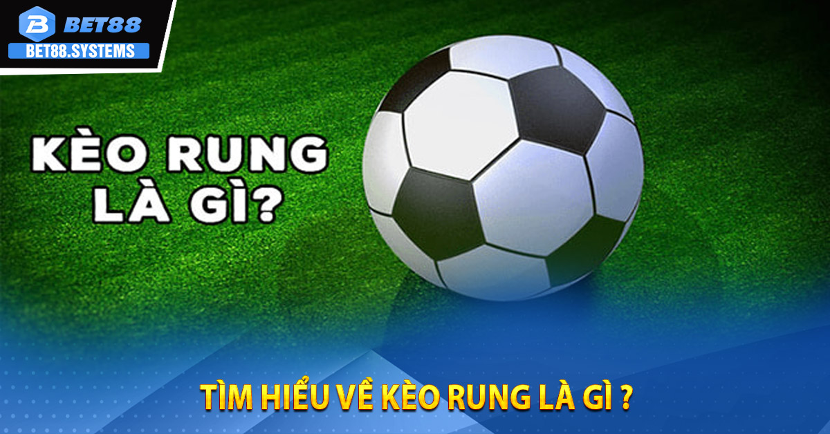 Tìm hiểu về Kèo Rung Là Gì ?